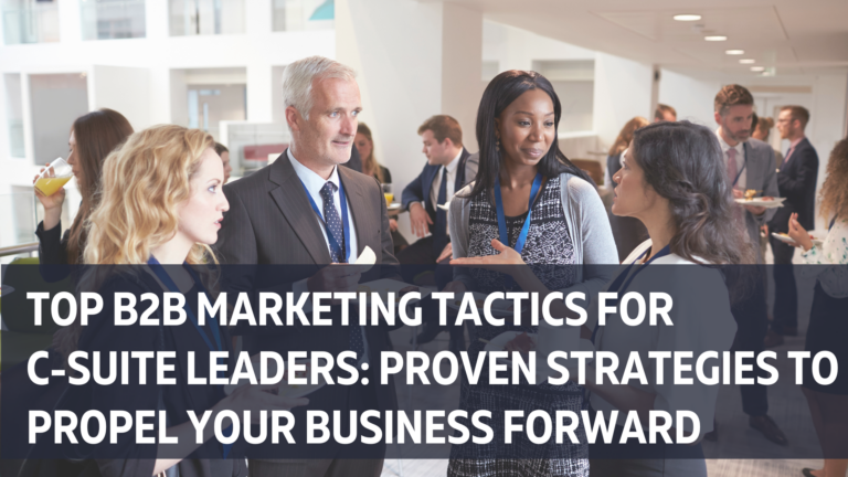 B2B Marketing Top B2B Marketing Tactics for C-Suite Leaders: Proven Strategies to Propel Your Business Forward