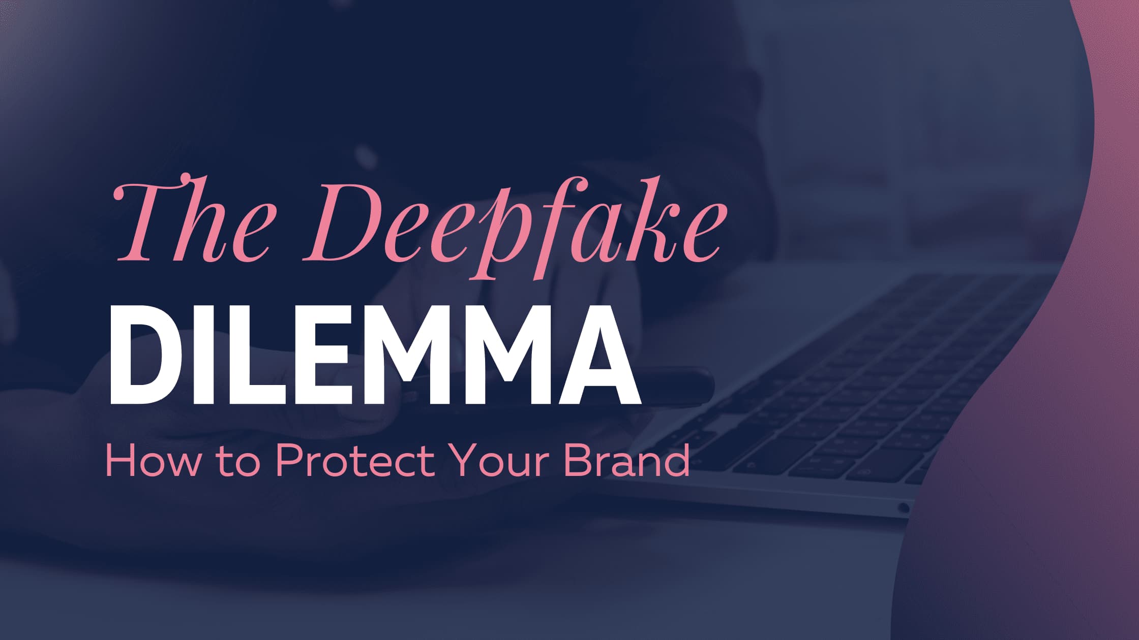 The Deepfake Dilemma: How to Protect Your Brand in 2025 - Flourish