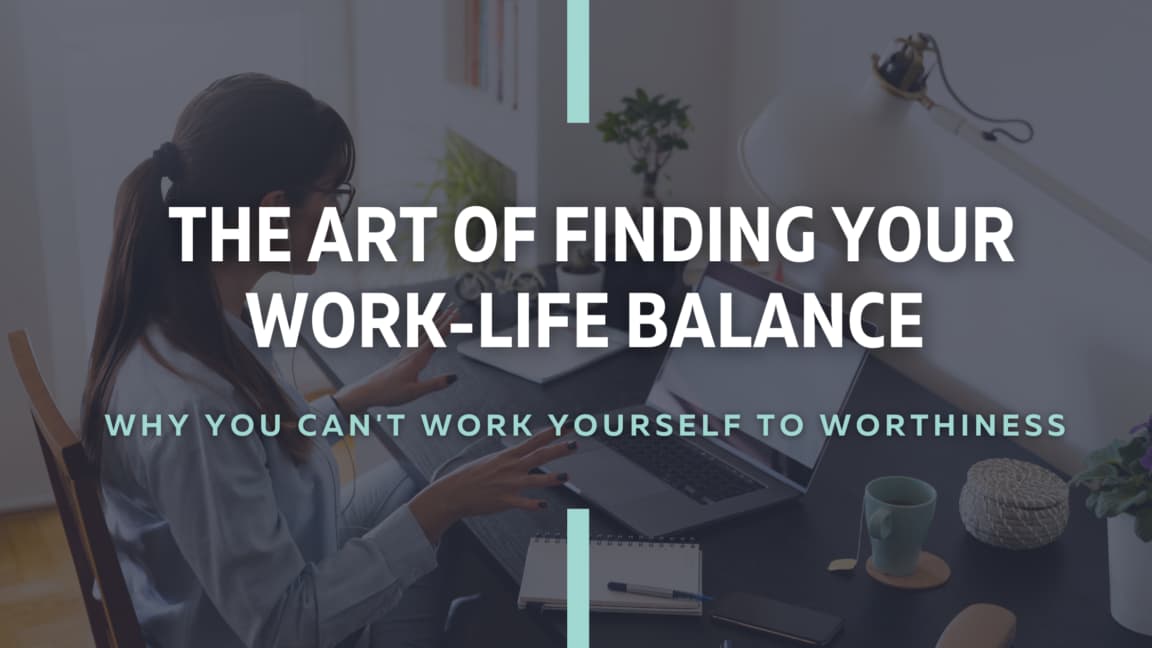 You Can’t Work Yourself to Worthiness: The Art of Finding Your Work ...
